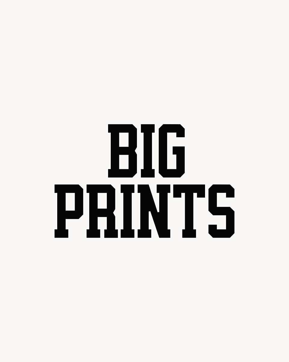 BIG PRINTS